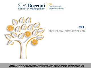 CEL
COMMERCIAL EXCELLENCE LAB
http://www.sdabocconi.it/it/sito/cel-commercial-excellence-lab
 