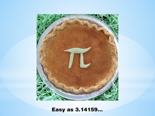 Easy as 3.14159…
 