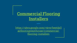 Commercial Flooring
Installers
https://sites.google.com/view/bestdall
asflooringwarehouse/commercial-
flooring-installers
 