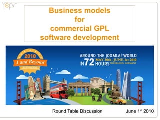 Business models
         for
   commercial GPL
software development




   Round Table Discussion   June 1st 2010
 