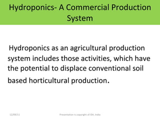 Hydroponics- A Commercial Production System <ul><li>Hydroponics as an agricultural production system includes those activi...