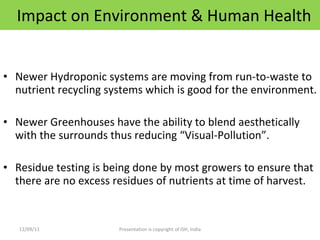 Impact on Environment & Human Health <ul><li>Newer Hydroponic systems are moving from run-to-waste to nutrient recycling s...