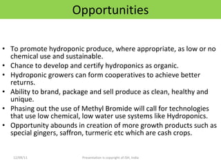 Opportunities <ul><li>To promote hydroponic produce, where appropriate, as low or no chemical use and sustainable. </li></...