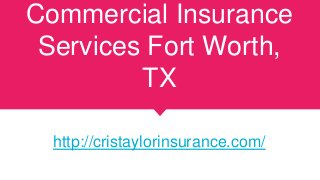 Commercial Insurance
Services Fort Worth,
TX
http://cristaylorinsurance.com/
 
