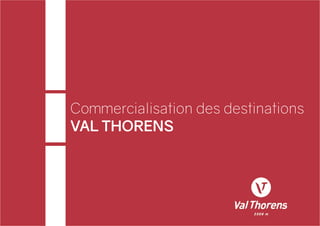 Commercialisation des destinations
VAL THORENS
 