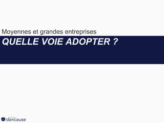 QUELLE VOIE ADOPTER ? Moyennes et grandes entreprises 