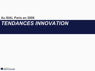 TENDANCES INNOVATION Au SIAL Paris en 2008  