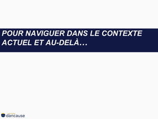 POUR NAVIGUER DANS LE CONTEXTE ACTUEL ET AU-DELÀ … 