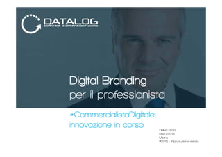Digital Branding
per il professionista
#CommercialistaDigitale:
innovazione in corso Delia Caraci
05/11/2015
Milano
©2015 - Riproduzione vietata
 