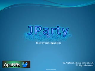 Your event organizer
By AppN9s Software Solutions Srl
All Rights Reserved
(Strictly Confidential)
 