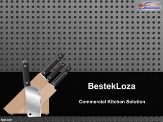BestekLoza
Commercial Kitchen Solution
 