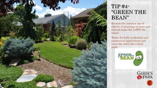 Reverse the common use of
islands of plantings in lawn and
instead make the LAWN the
island.
Works for both residential and
commercial applications and
turns the lawn into a focal
point.
 
