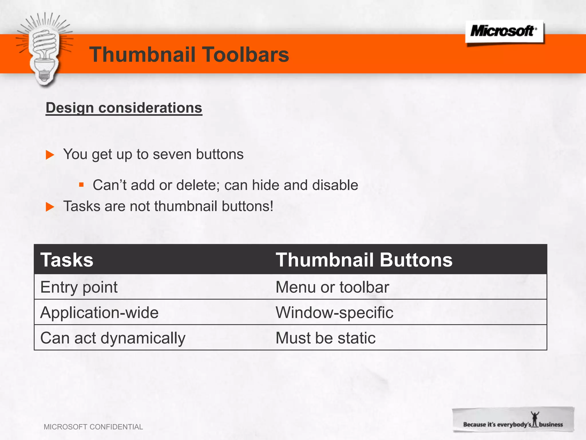 Thumbnail ToolbarsYou get up to seven buttonsCan’t add or delete; can hide and disableTasks are not thumbnail buttons!Design considerations