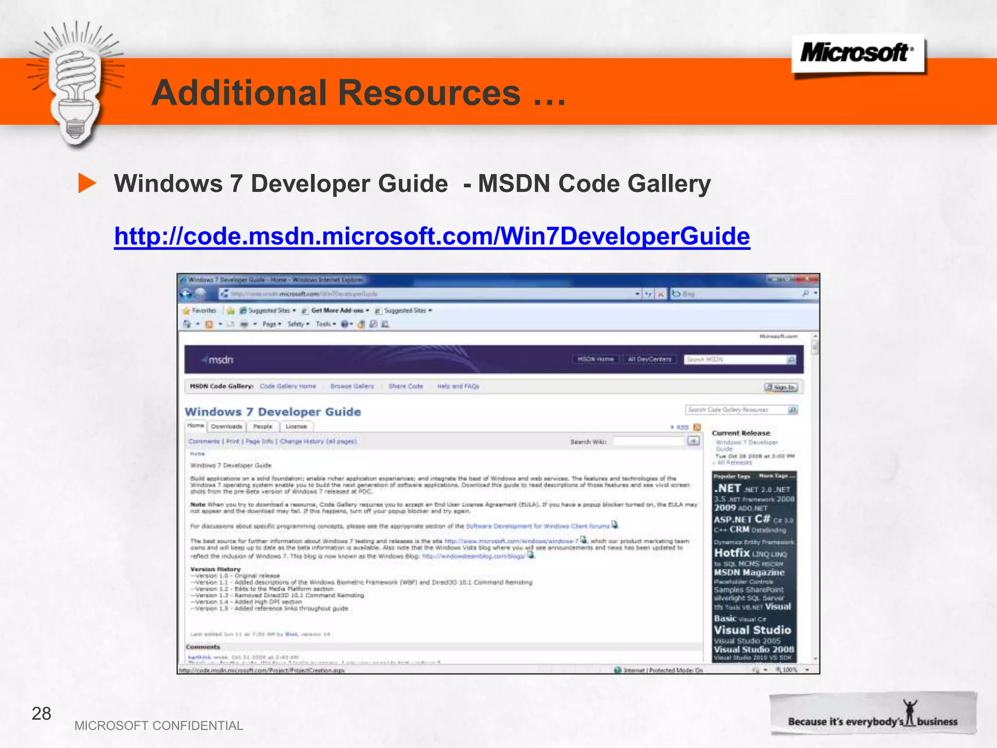 Additional Resources …BooksIntroducing Windows® 7 for DevelopersPublished: November 11, 2009Author: YochayKiriaty, Laurence Moroney, 	Sasha Goldshtein and AlonFliessLength: 416 PagesISBN 13: 9780735626829   ISBN 10: 0-7356-2682-0 26