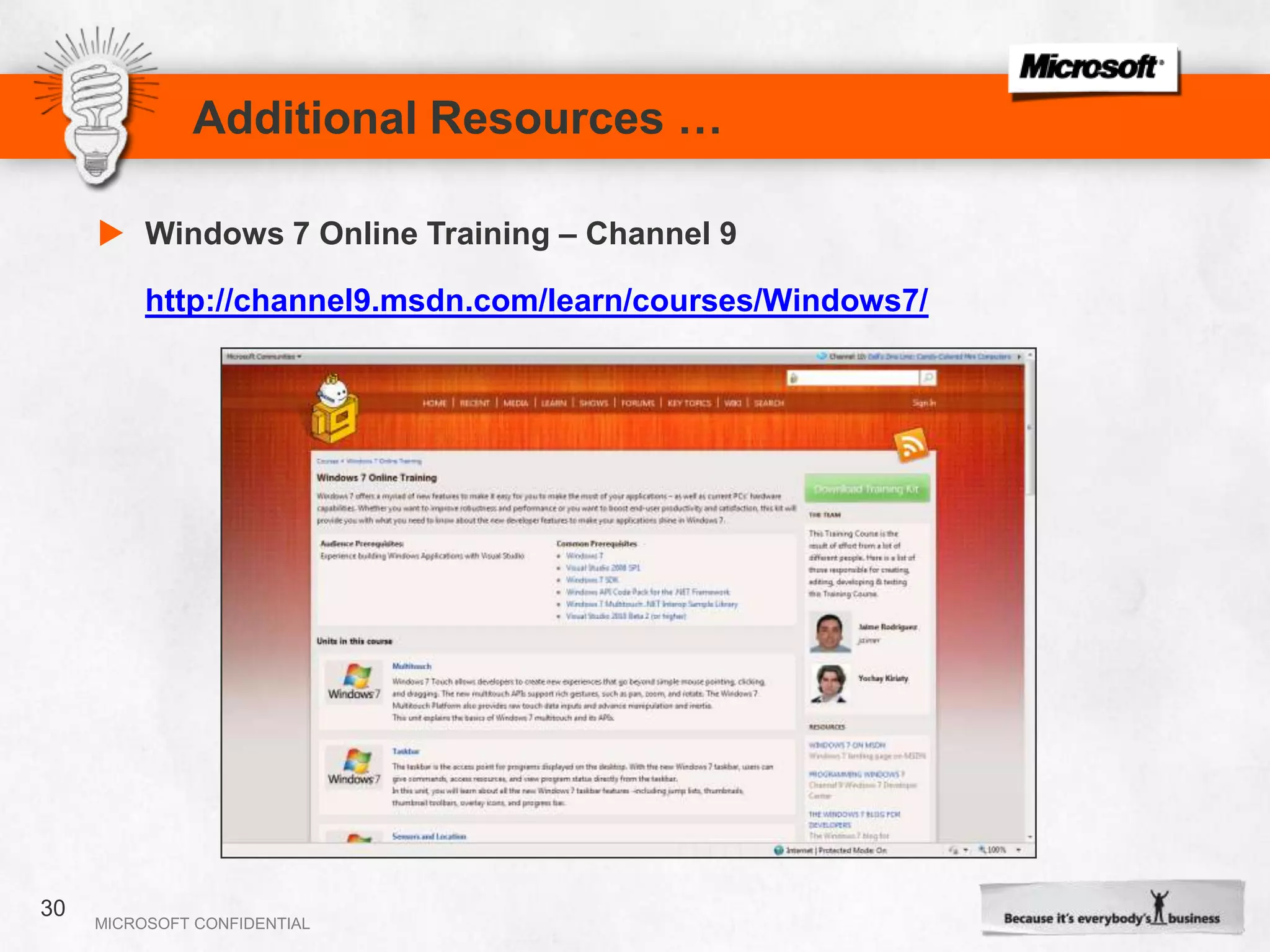 Additional Resources …Windows 7 Developer Guide  - MSDN Code Galleryhttp://code.msdn.microsoft.com/Win7DeveloperGuide28