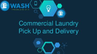 Commercial Laundry
Pick Up and Delivery
 