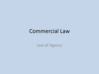 Commercial Law
Law of Agency

 