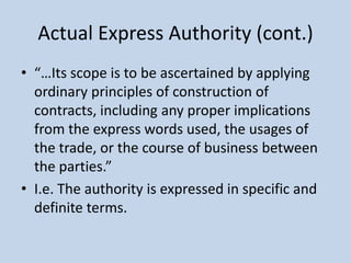 Actual Express Authority (cont.)
• “…Its scope is to be ascertained by applying
ordinary principles of construction of
con...