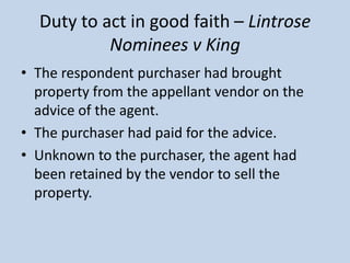 Duty to act in good faith – Lintrose
Nominees v King
• The respondent purchaser had brought
property from the appellant ve...