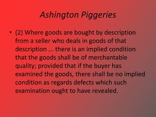 Ashington Piggeries
• (2) Where goods are bought by description
from a seller who deals in goods of that
description ... t...