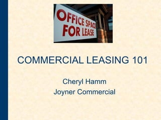 COMMERCIAL LEASING 101   Cheryl Hamm Joyner Commercial 