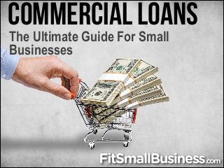Commercial Loans
The Ultimate Guide For Small
Businesses

 