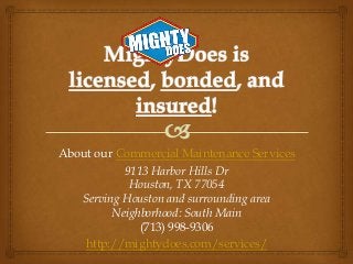 About our Commercial Maintenance Services
9113 Harbor Hills Dr
Houston, TX 77054
Serving Houston and surrounding area
Neighborhood: South Main
(713) 998-9306
http://mightydoes.com/services/

 