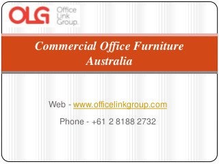 Web - www.officelinkgroup.com
Phone - +61 2 8188 2732
Commercial Office Furniture
Australia
 