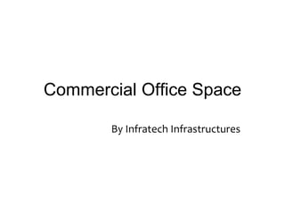 Commercial Office Space By Infratech Infrastructures 