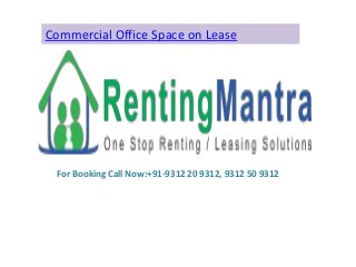Commercial Office Space on Lease




 For Booking Call Now:+91-9312 20 9312, 9312 50 9312
 