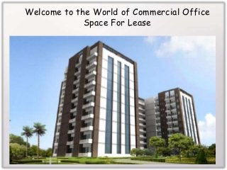 Welcome to the World of Commercial Office 
Space For Lease 
 