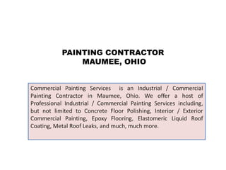 PAINTING CONTRACTOR
MAUMEE, OHIO
Commercial Painting Services is an Industrial / Commercial
Painting Contractor in Maumee,...