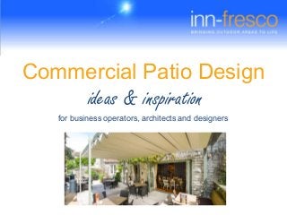 ideas & inspiration
Commercial Patio Design
for business operators, architects and designers
 