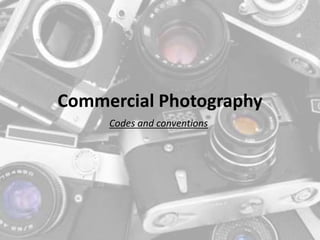 Commercial Photography
Codes and conventions
 