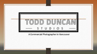 A Commercial Photographer in Vancouver
 