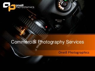 Commercial Photography Services
Oneill Photographics
 