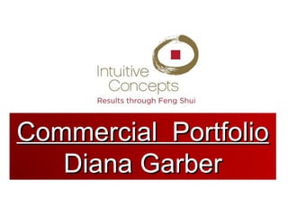 Commercial Portfolio
   Diana Garber
 