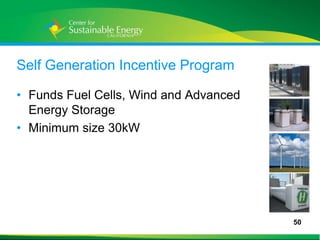 Self Generation Incentive Program

• Funds Fuel Cells, Wind and Advanced
  Energy Storage
• Minimum size 30kW




                                        50
50
 