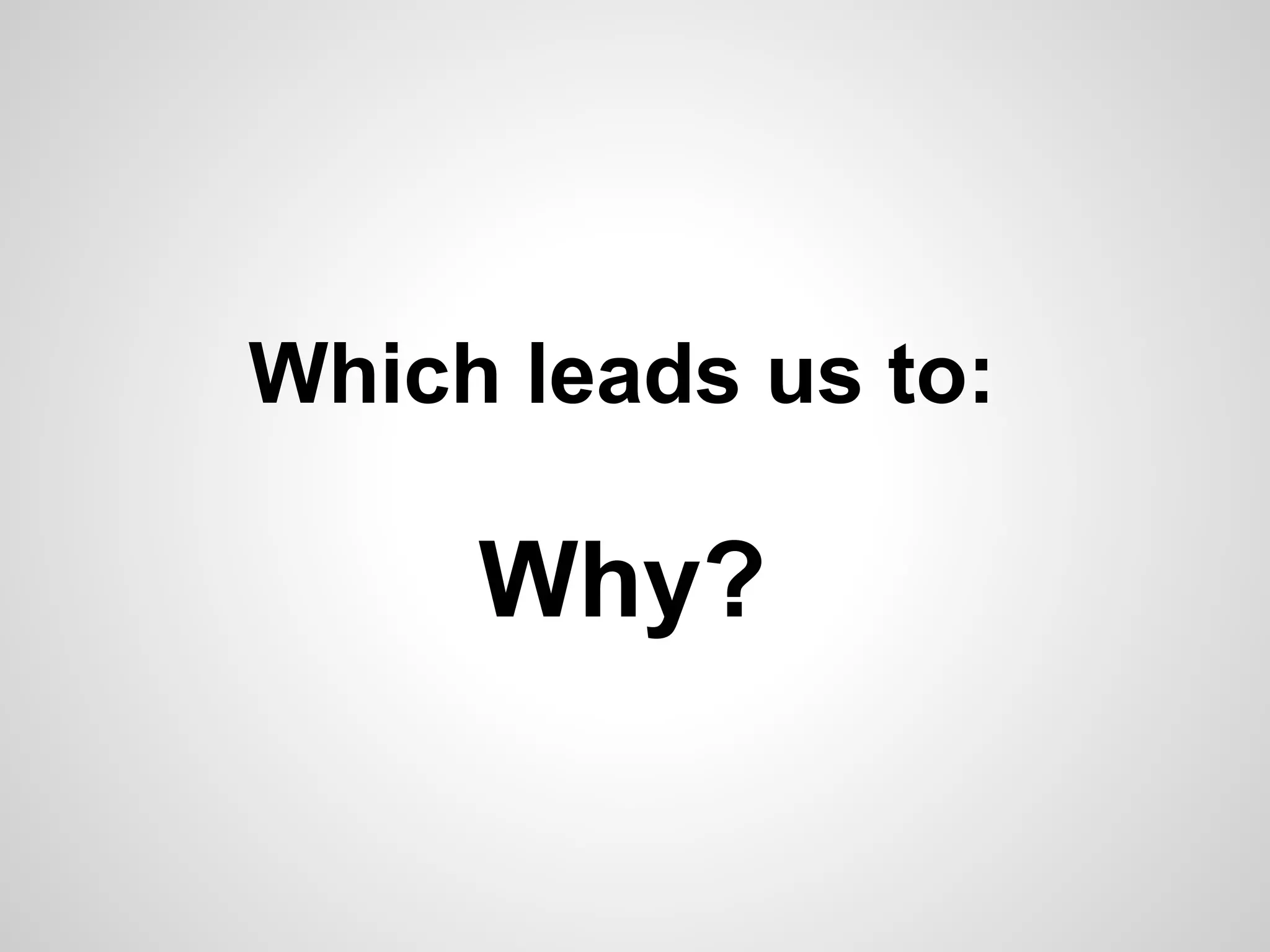 Which leads us to:

     Why?
 