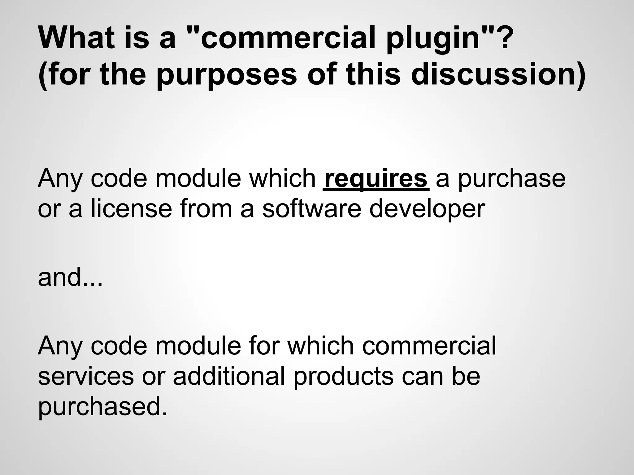 What is a "commercial plugin"?
(for the purposes of this discussion)


Any code module which requires a purchase
or a license from a software developer

and...

Any code module for which commercial
services or additional products can be
purchased.
 