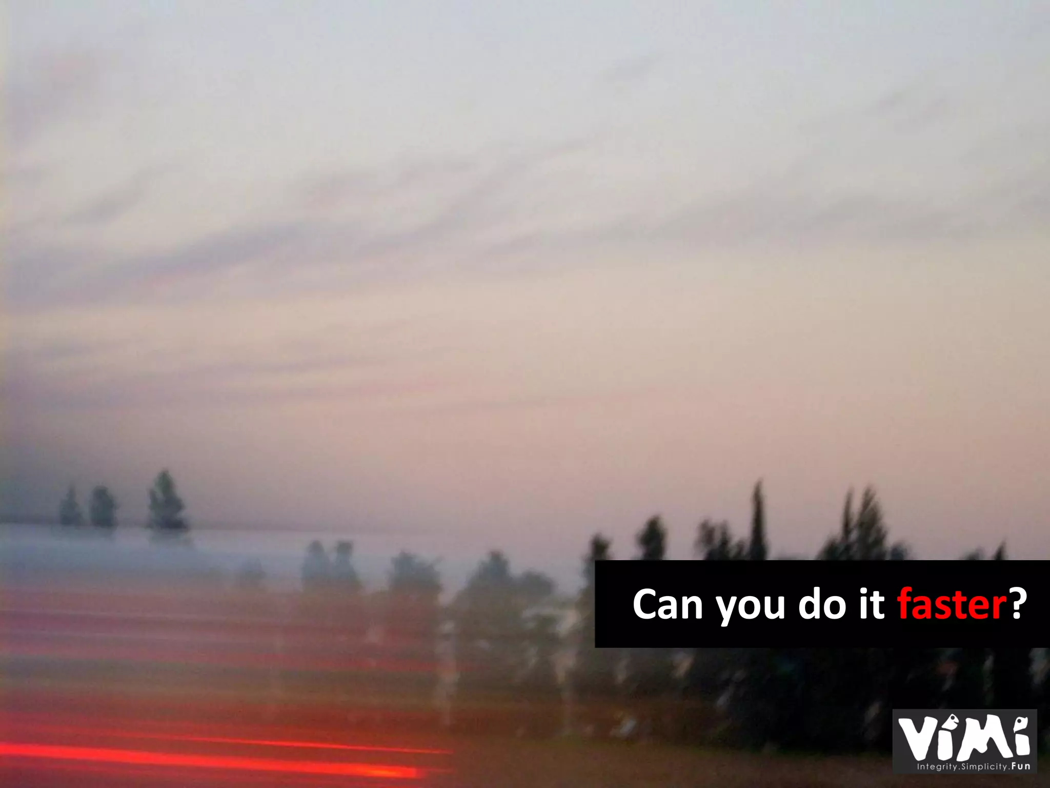 Can you do it faster?
 