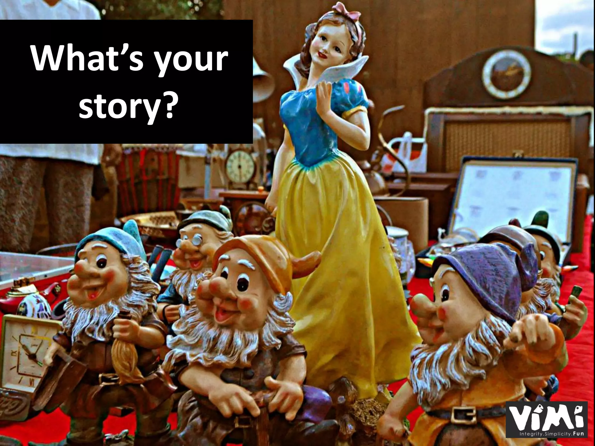 What’s your
  story?
 