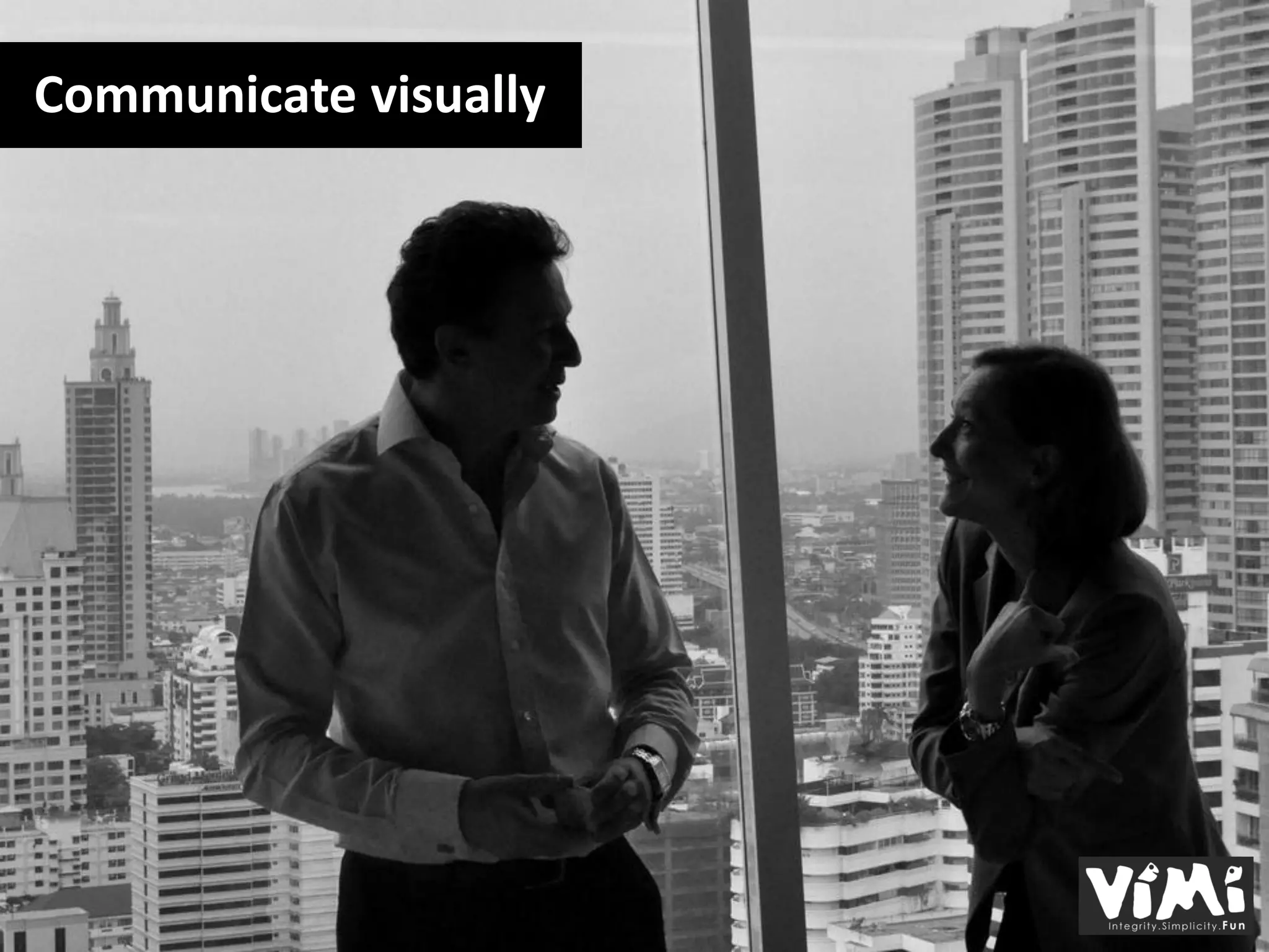 Communicate visually
 