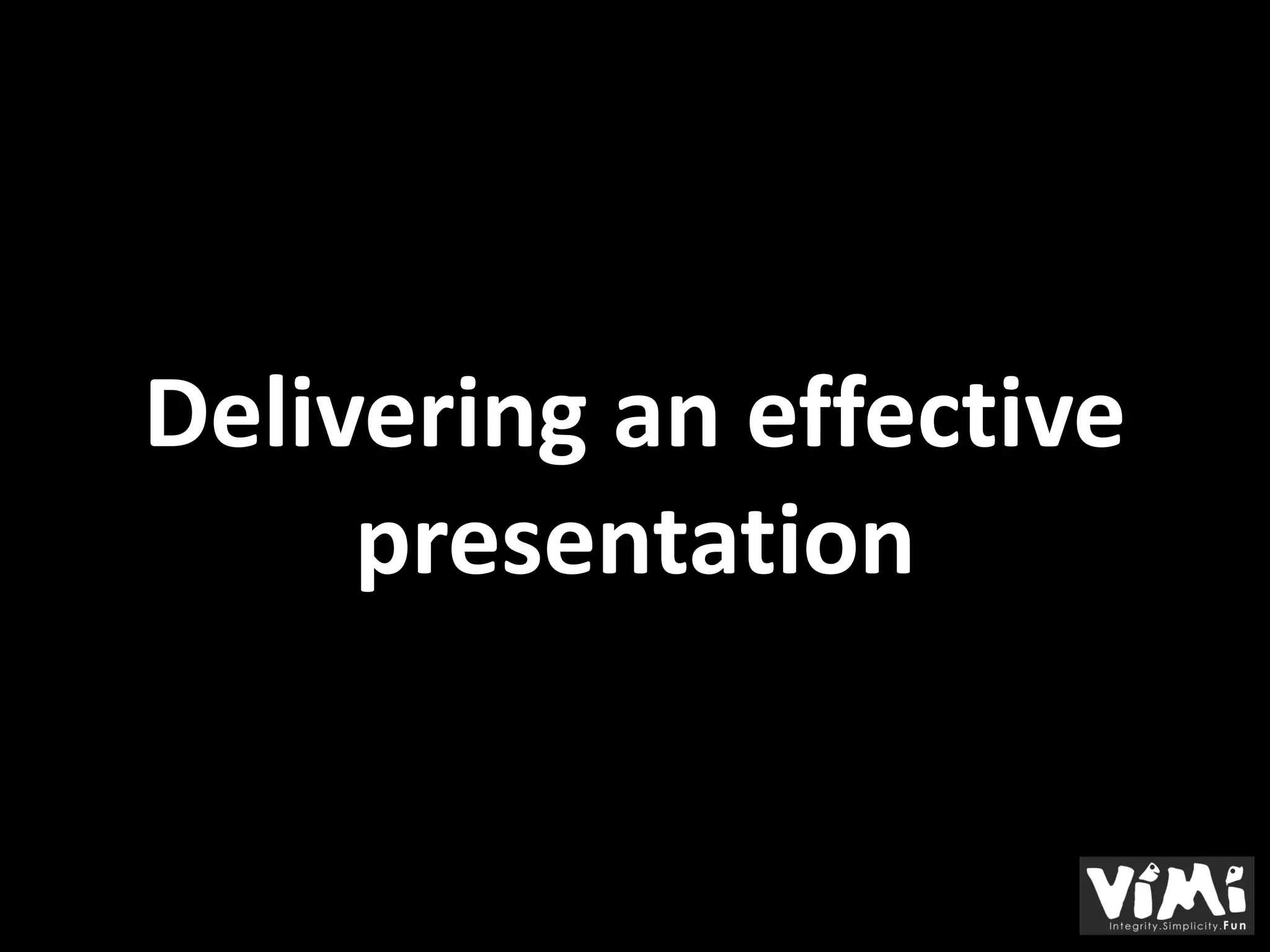 Delivering an effective
     presentation
 