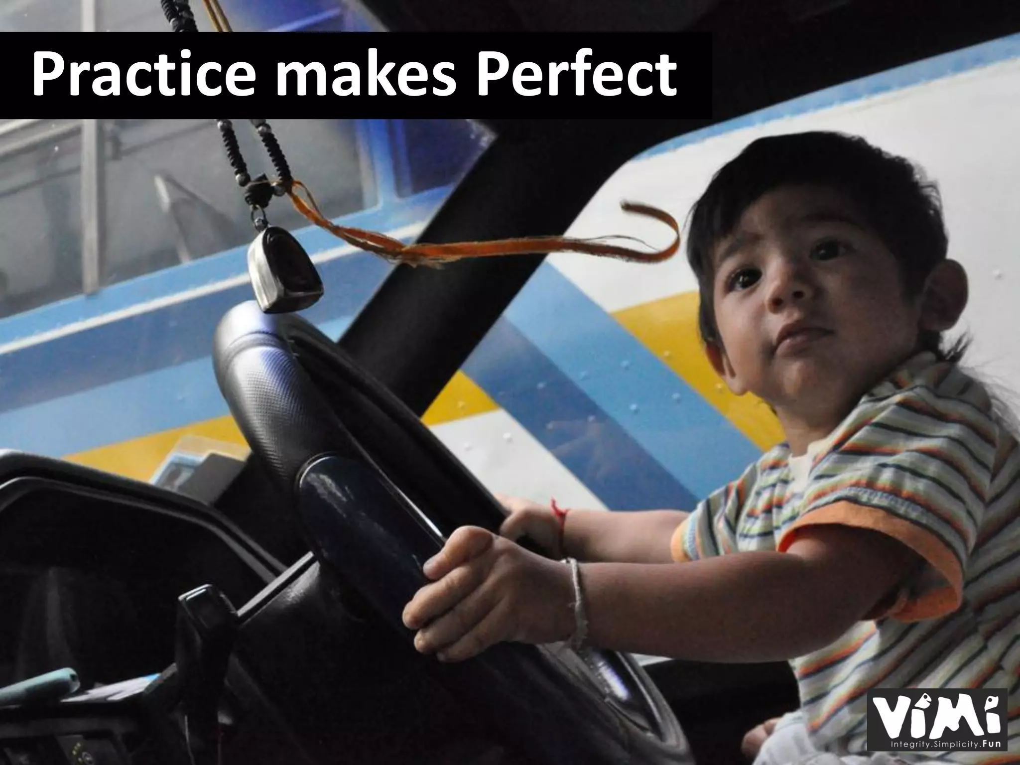 Practice makes Perfect
 