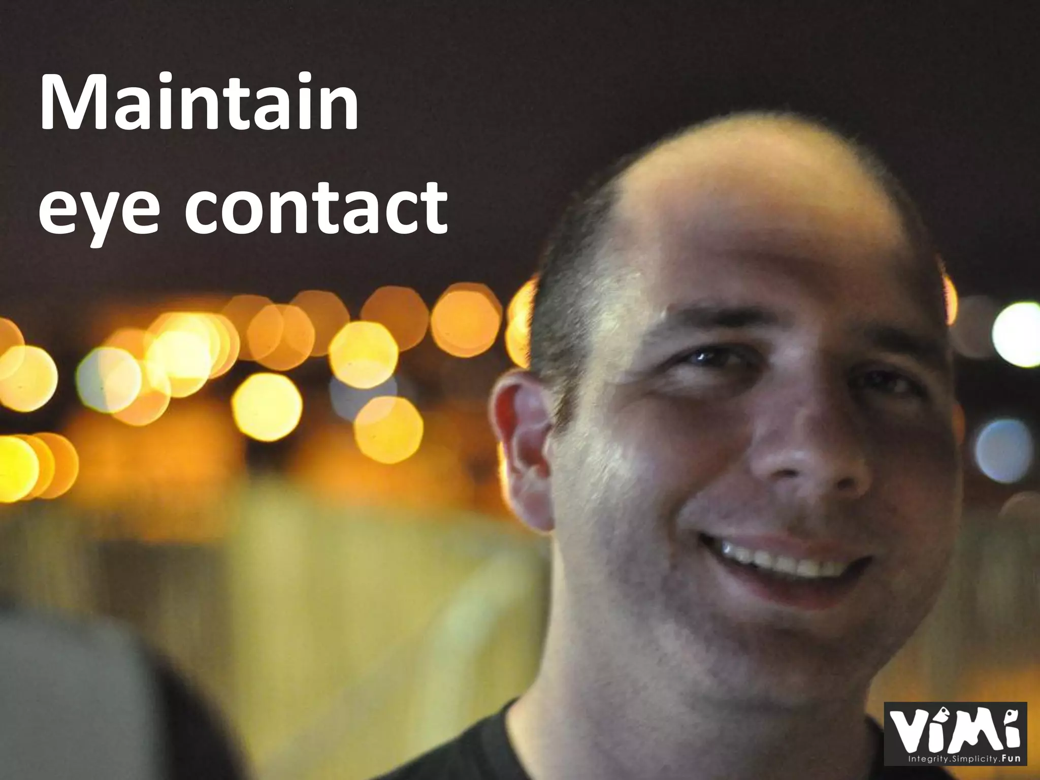 Maintain
eye contact
 