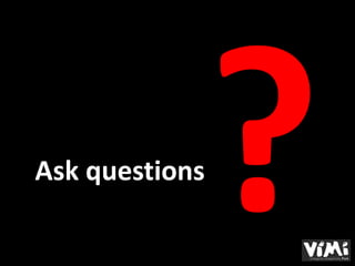 Ask questions
 