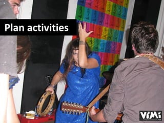 Plan activities
 