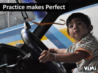 Practice makes Perfect
 