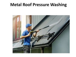 Metal Roof Pressure Washing
 